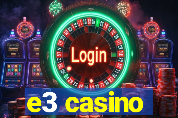 e3 casino